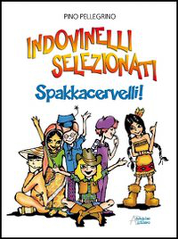 Indovinelli selezionati. Spakkacervelli! - Librerie.coop Indovinelli selezionati. Spakkacervelli! - Librerie.coop