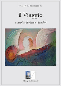 Il viaggio. Una vita, le opere e i pensieri - Librerie.coop