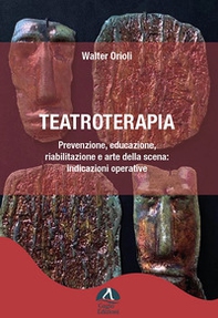 Teatroterapia. Prevenzione, educazione, riabilitazione e arte della scena: indicazioni operative - Librerie.coop