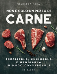 Non è solo un pezzo di carne. Sceglierla, cucinarla e mangiarla in modo consapevole - Librerie.coop Non è solo un pezzo di carne. Sceglierla, cucinarla e mangiarla in modo consapevole - Librerie.coop