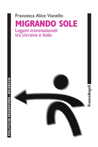 Migrando sole. Legami transnazionali tra Ucraina e Italia - Librerie.coop