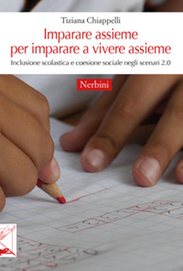 Imparare assieme per imparare a vivere assieme. Inclusione scolastica e coesione sociale negli scenari 2.0 - Librerie.coop Imparare assieme per imparare a vivere assieme. Inclusione scolastica e coesione sociale negli scenari 2.0 - Librerie.coop