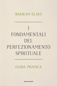 I fondamentali del perfezionamento spirituale. Guida pratica - Librerie.coop