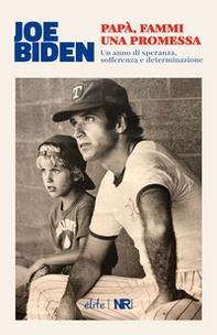 Papà, fammi una promessa. Un anno di speranza, sofferenza e determinazione - Librerie.coop
