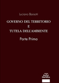 Governo del territorio e tutela dell'ambiente. Parte prima - Librerie.coop