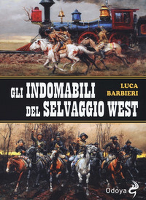 Gli indomabili del selvaggio West - Librerie.coop Gli indomabili del selvaggio West - Librerie.coop