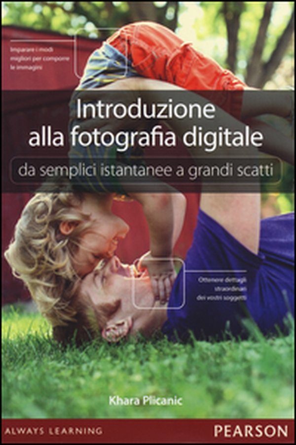 Introduzione alla fotografia digitale. Da semplici istantanee a grandi scatti - Librerie.coop Introduzione alla fotografia digitale. Da semplici istantanee a grandi scatti - Librerie.coop