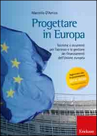 Progettare in Europa. Tecniche e strumenti per l'accesso e la gestione dei finanziamenti dell'Unione europea - Librerie.coop