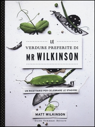 Le verdure preferite di Mr. Wilkinson. Un ricettario per celebrare le stagioni - Librerie.coop