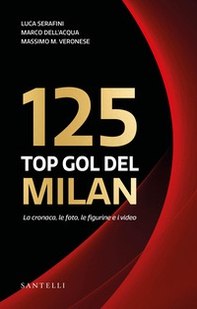 I 125 top goal del Milan. La cronaca, le foto, le figurine e i video - Librerie.coop