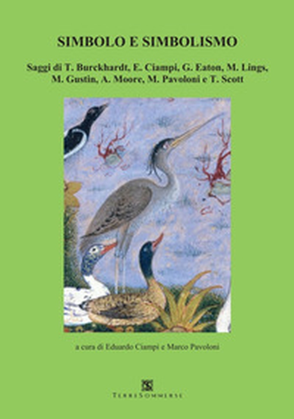 Simbolo e simbolismo. Saggi di T. Burckhardt, E. Ciampi, G. Eaton, M. Lings, M. Gustin, A. Moore, M. Pavoloni e T. Scott - Librerie.coop