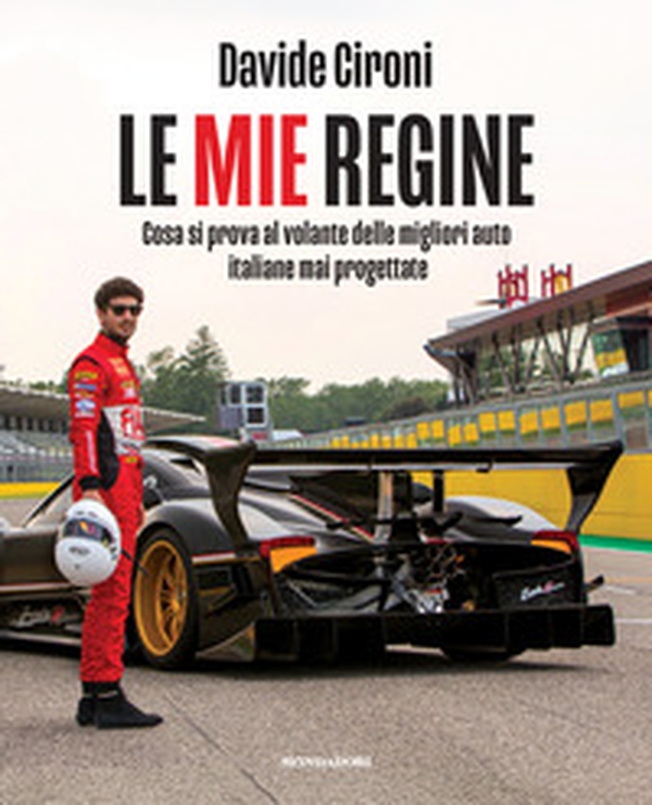 Le mie regine. Cosa si prova al volante delle migliori auto italiane mai progettate - Librerie.coop