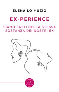 Ex-perience. Siamo fatti della stessa sostanza dei nostri ex - Librerie.coop