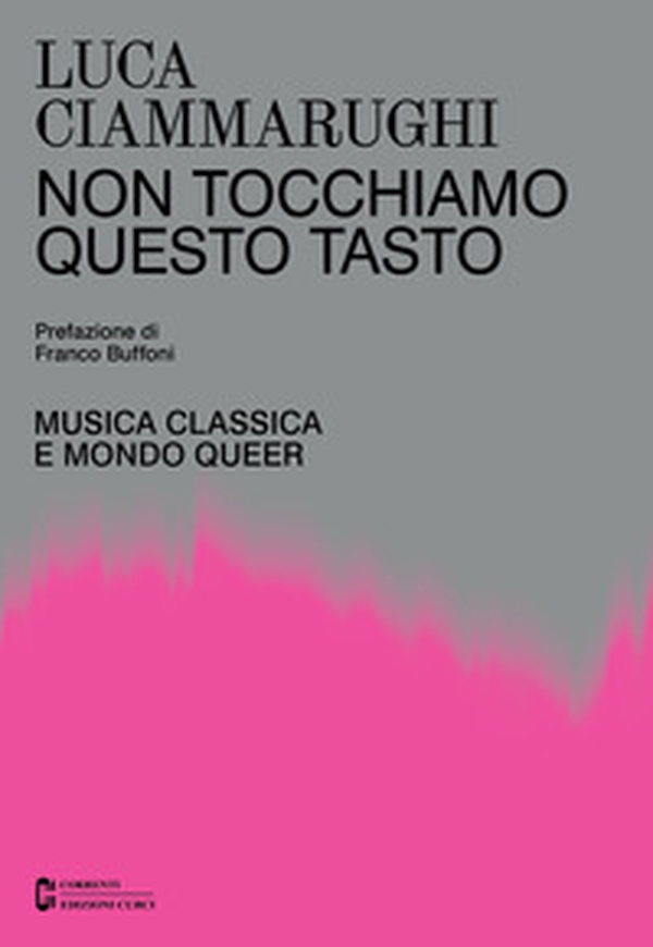 Non tocchiamo questo tasto. Musica classica e mondo queer - Librerie.coop Non tocchiamo questo tasto. Musica classica e mondo queer - Librerie.coop