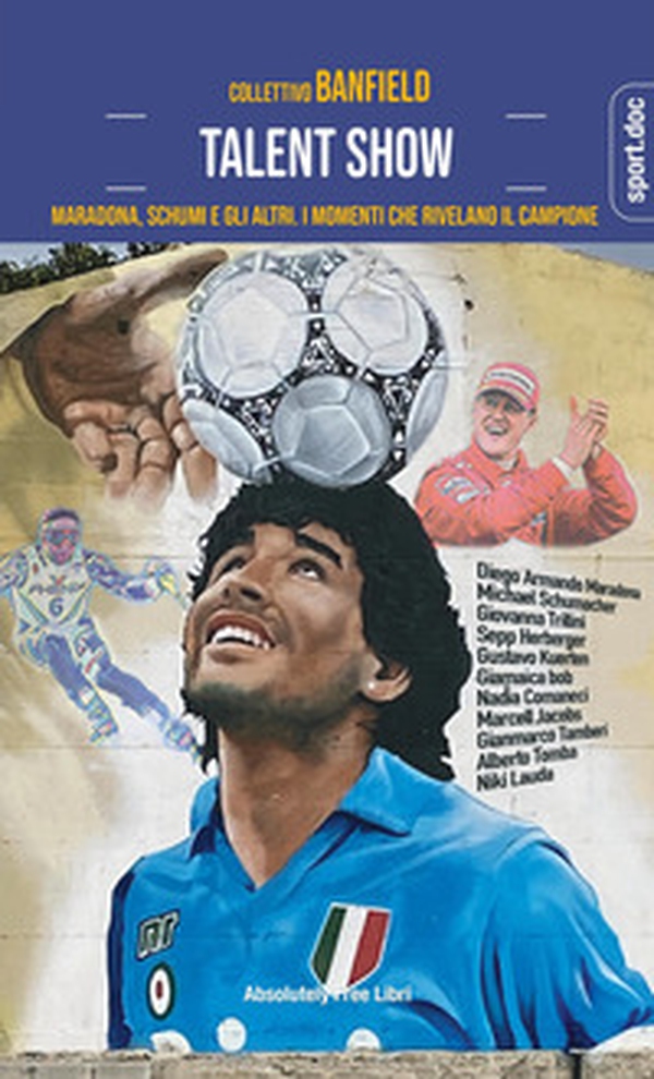 Talent show. Maradona, Schumi e gli altri. I momenti che rivelano il campione - Librerie.coop Talent show. Maradona, Schumi e gli altri. I momenti che rivelano il campione - Librerie.coop