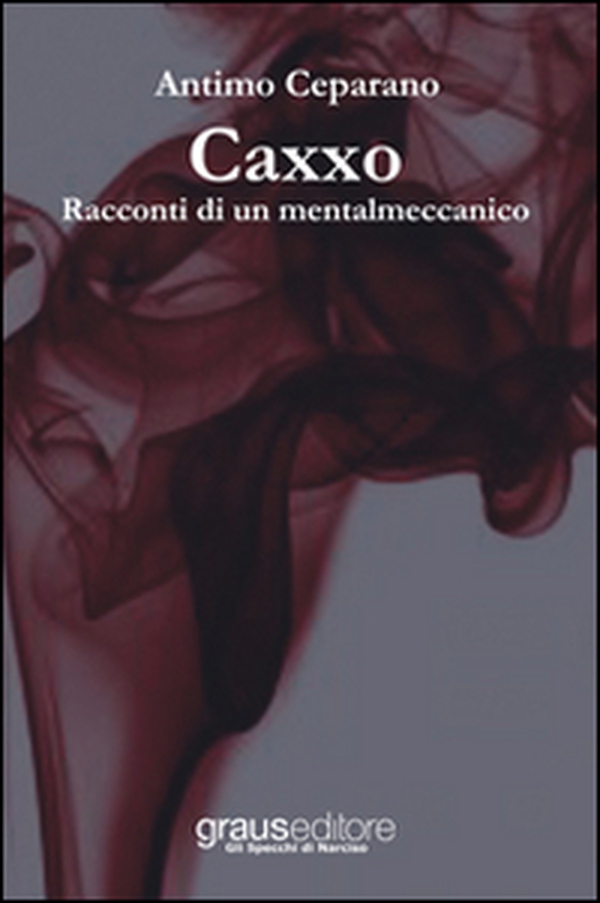 Caxxo. Racconti di un mentalmeccanico - Librerie.coop Caxxo. Racconti di un mentalmeccanico - Librerie.coop