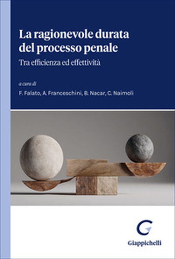 La ragionevole durata del processo penale. Tra efficienza ed effettività - Librerie.coop