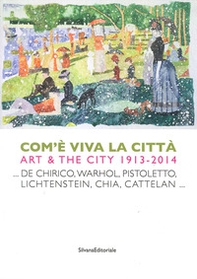 Come è viva la città. Art and city (1914-2013). Ediz. italiana e inglese - Librerie.coop