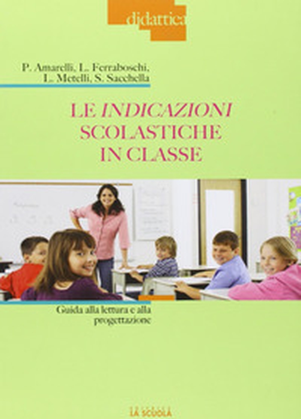 Le indicazioni scolastiche in classe. Guida alla lettura e alla progettazione - Librerie.coop Le indicazioni scolastiche in classe. Guida alla lettura e alla progettazione - Librerie.coop