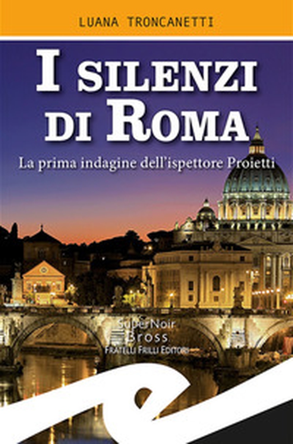 I silenzi di Roma. La prima indagine dell'ispettore Proietti - Librerie.coop I silenzi di Roma. La prima indagine dell'ispettore Proietti - Librerie.coop