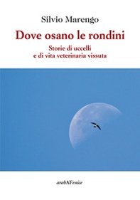 Dove osano le rondini. Storie di uccelli e di vita veterinaria vissuta - Librerie.coop
