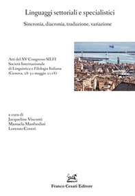 Linguaggi settoriali e specialistici. Sincronia, diacronia, traduzione, variazione. Atti del XV Congresso SILFI Società Internazionale di Linguistica e Filologia Italiana (Genova, 28-30 maggio 2018) - Librerie.coop