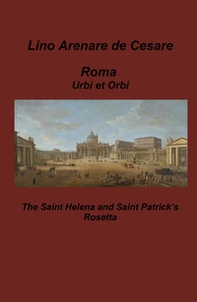 Roma Urbi et Orbi. The Saint Helena and Saint Patrick's Rosetta - Librerie.coop