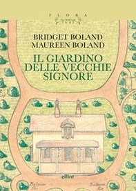 Il giardino delle vecchie signore. Con il testo «Le magie del giardiniere» - Librerie.coop