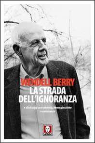 La strada dell'ignoranza e altri saggi su economia, immaginazione e conoscenza - Librerie.coop