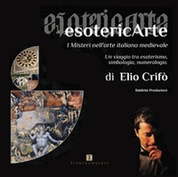 EsotericArte. I misteri nell'arte italiana medievale. Un viaggio tra esoterismo, simbologia, numerologia - Librerie.coop