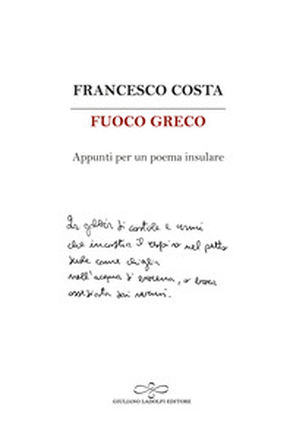 Fuoco greco. Appunti per un poema insulare - Librerie.coop Fuoco greco. Appunti per un poema insulare - Librerie.coop