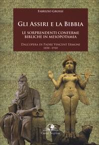 Gli assiri e la Bibbia. Le sorprendenti conferme bibliche in Mesopotamia. Dall'opera di padre Vincent Ermoni 1858-1910 - Librerie.coop Gli assiri e la Bibbia. Le sorprendenti conferme bibliche in Mesopotamia. Dall'opera di padre Vincent Ermoni 1858-1910 - Librerie.coop
