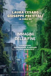 Immagini della fine. Visualizzare, testimoniare, ri-mediare la crisi ambientale - Librerie.coop Immagini della fine. Visualizzare, testimoniare, ri-mediare la crisi ambientale - Librerie.coop