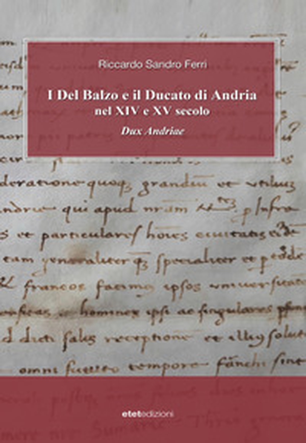 I Del Balzo e il Ducato di Andria nel XIV e XV secolo. Dux Andriae - Librerie.coop I Del Balzo e il Ducato di Andria nel XIV e XV secolo. Dux Andriae - Librerie.coop