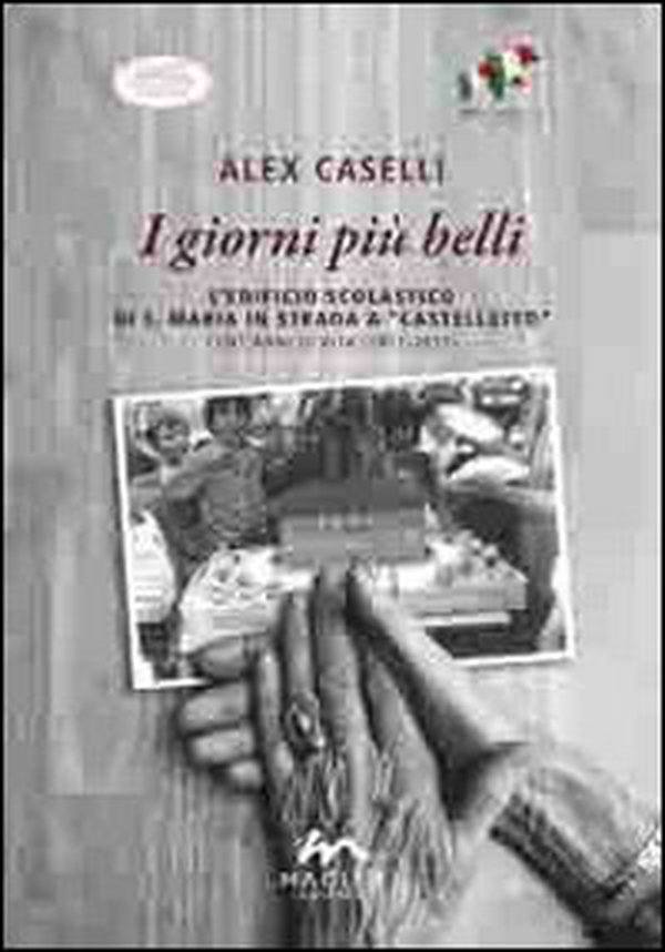I giorni più belli. L'edificio scolastico di S. Maria in Strada a Castelletto. Cent'anni di vita (1911-2011) - Librerie.coop I giorni più belli. L'edificio scolastico di S. Maria in Strada a Castelletto. Cent'anni di vita (1911-2011) - Librerie.coop