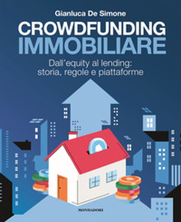 Crowdfunding immobiliare. Dall'equity al lending: storia, regole e piattaforme - Librerie.coop Crowdfunding immobiliare. Dall'equity al lending: storia, regole e piattaforme - Librerie.coop