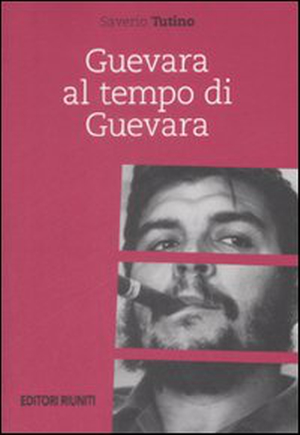 Guevara al tempo di Guevara - Librerie.coop Guevara al tempo di Guevara - Librerie.coop