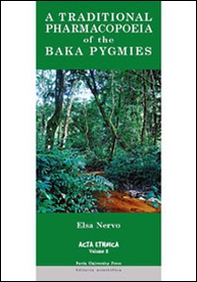 A Traditional pharmacopoeia of the Baka Pygmies. An account of the flora of equatorial Africa traditionally used by the Baka Pygmies of Cameroon - Librerie.coop