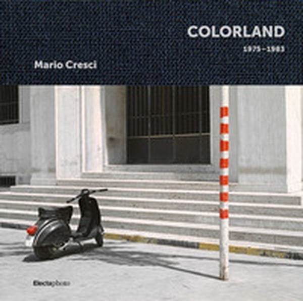 Mario Cresci. Colorland 1975-1983. Ediz. inglese - Librerie.coop Mario Cresci. Colorland 1975-1983. Ediz. inglese - Librerie.coop