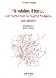 Ri-Valutare il tempo. Costi di riparazione nei borghi di fondazione delle Madonie - Librerie.coop Ri-Valutare il tempo. Costi di riparazione nei borghi di fondazione delle Madonie - Librerie.coop