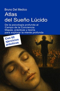 Atlas del sueño lúcido. De la psicología profunda al campo de la conciencia. Mapas, prácticas y teoría para explorar la mente profunda. Con 60 ejercicios prácticos - Librerie.coop