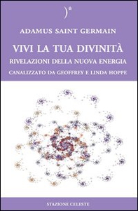 Vivi la tua divinità. Rivelazioni della nuova energia - Librerie.coop