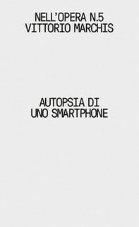 Autopsia di uno smartphone - Librerie.coop Autopsia di uno smartphone - Librerie.coop