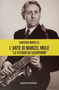 L'arte di Marcel Mule. «Le patron du saxophone» - Librerie.coop L'arte di Marcel Mule. «Le patron du saxophone» - Librerie.coop