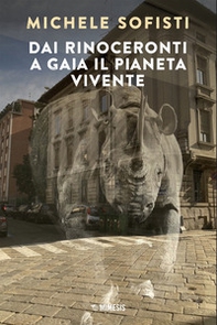 Dai rinoceronti a Gaia il pianeta vivente - Librerie.coop
