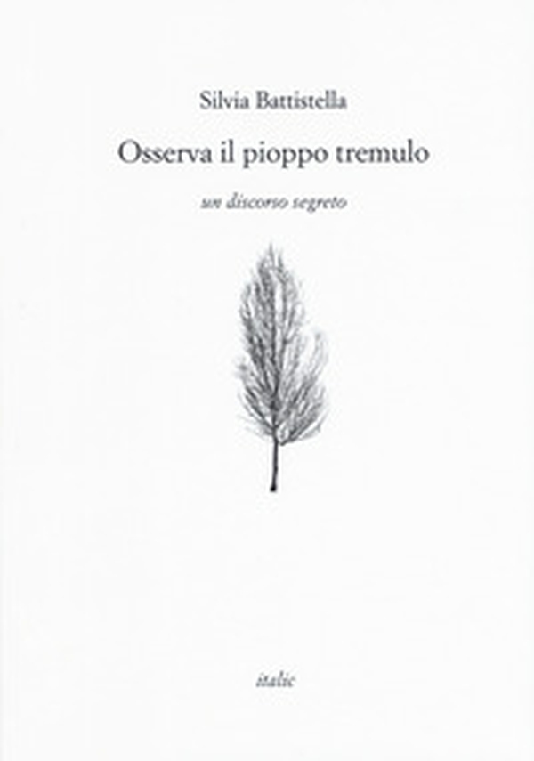 Osserva il pioppo tremulo. Un discorso segreto - Librerie.coop Osserva il pioppo tremulo. Un discorso segreto - Librerie.coop