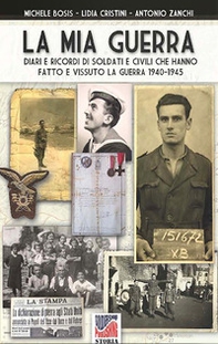 La mia guerra. Diari e ricordi di soldati e civili che hanno fatto e vissuto la guerra 1940-1945 - Librerie.coop La mia guerra. Diari e ricordi di soldati e civili che hanno fatto e vissuto la guerra 1940-1945 - Librerie.coop