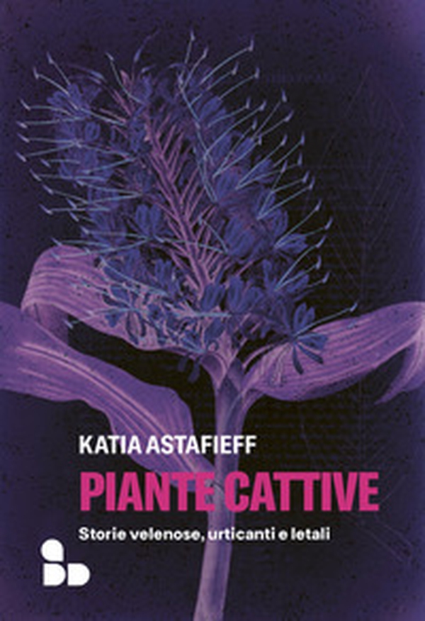 Piante cattive. Storie velenose, urticanti e letali - Librerie.coop Piante cattive. Storie velenose, urticanti e letali - Librerie.coop