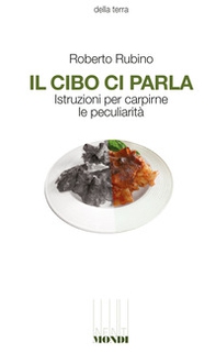 Il cibo ci parla. Istruzioni per carpirne le peculiarità - Librerie.coop