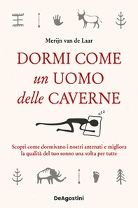 Dormi come un uomo delle caverne. Scopri come dormivano i nostri antenati e migliora la qualità del tuo sonno una volta per tutte - Librerie.coop Dormi come un uomo delle caverne. Scopri come dormivano i nostri antenati e migliora la qualità del tuo sonno una volta per tutte - Librerie.coop